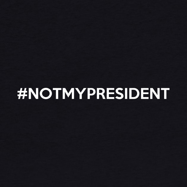 #notmypresident - Not My President Hashtag by acupoftee